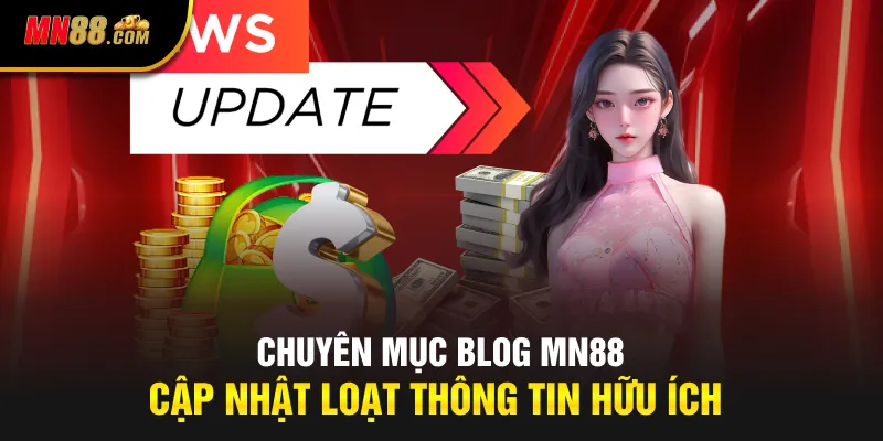 Chuyên mục blog MN88 cập nhật loạt thông tin hữu ích
