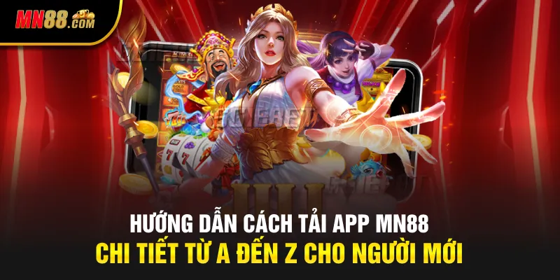 Hướng dẫn cách tải app MN88 chi tiết từ A đến Z cho người mới