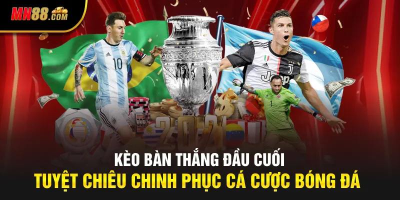 Kèo Bàn Thắng Đầu Cuối: Tuyệt Chiêu Chinh Phục Cá Cược Bóng Đá