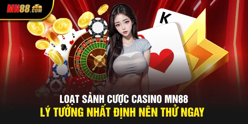 Loạt sảnh cược casino MN88 lý tưởng nhất định nên thử ngay