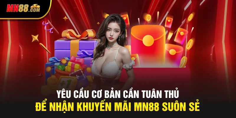 Yêu cầu cơ bản cần tuân thủ để nhận khuyến mãi MN88 suôn sẻ